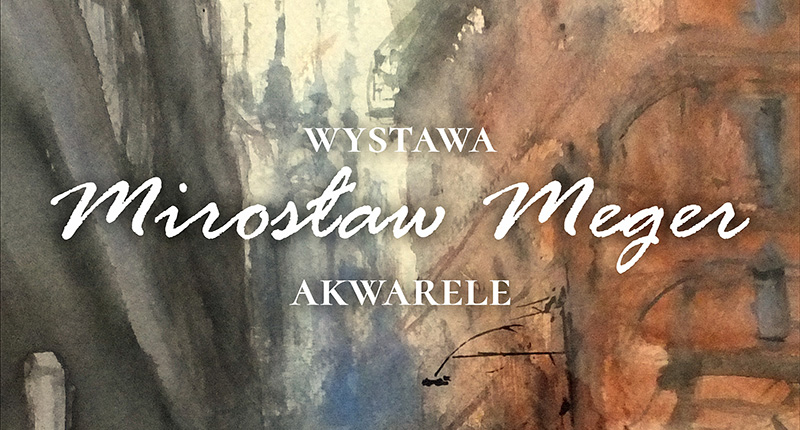 Wystawa „Mirosław Meger – akwarele”