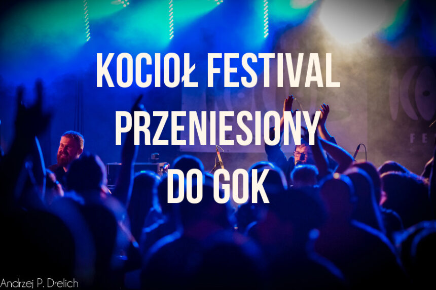 UWAGA – koncerty KOCIOŁ FESTIVAL przeniesione do GOKu