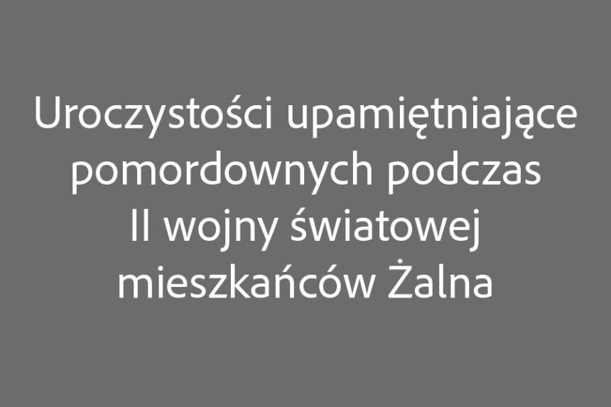W Żalnie uczczą pomordowanych podczas II wojny światowej